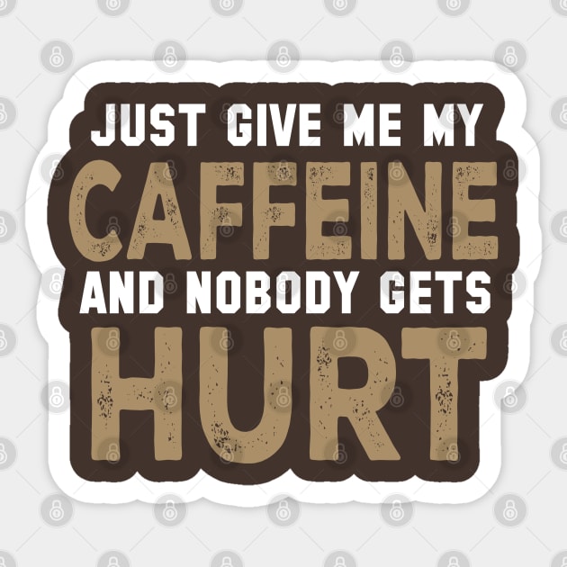 Just Give Me My Caffeine And Nobody Gets Hurt Sticker by kimmieshops
